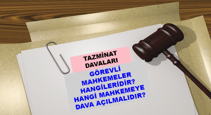 Tazminat Davası Hangi Mahkemeye Açılır, Ne Kadar Sürer?